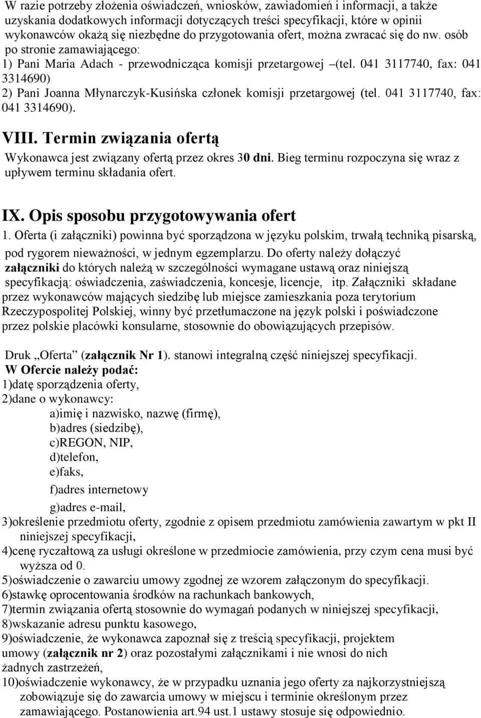 041 3117740, fax: 041 3314690) 2) Pani Joanna Młynarczyk-Kusińska członek komisji przetargowej (tel. 041 3117740, fax: 041 3314690). VIII.