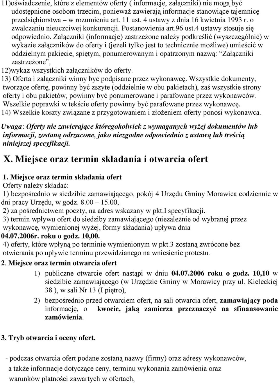 Załączniki (informacje) zastrzeŝone naleŝy podkreślić (wyszczególnić) w wykazie załączników do oferty i (jeŝeli tylko jest to technicznie moŝliwe) umieścić w oddzielnym pakiecie, spiętym,