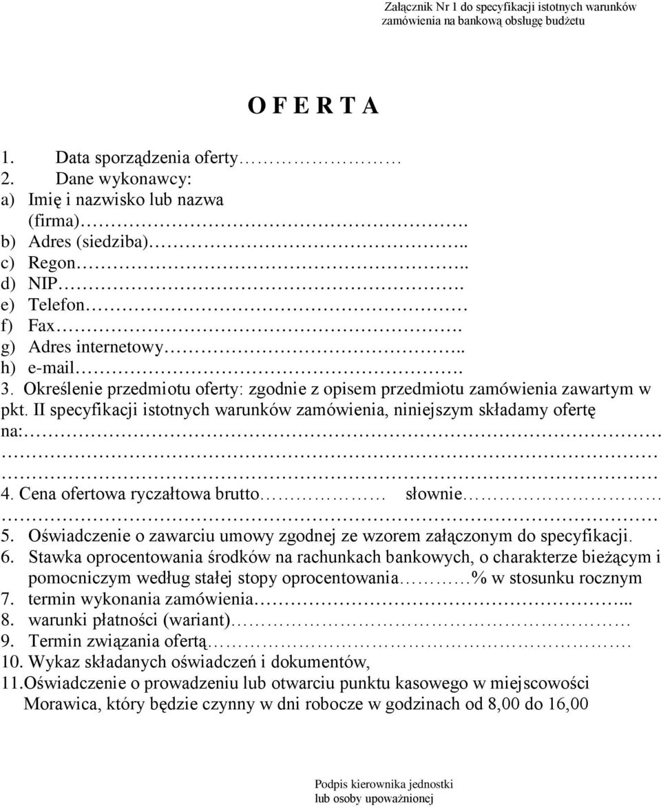 II specyfikacji istotnych warunków zamówienia, niniejszym składamy ofertę na: 4. Cena ofertowa ryczałtowa brutto słownie 5. Oświadczenie o zawarciu umowy zgodnej ze wzorem załączonym do specyfikacji.