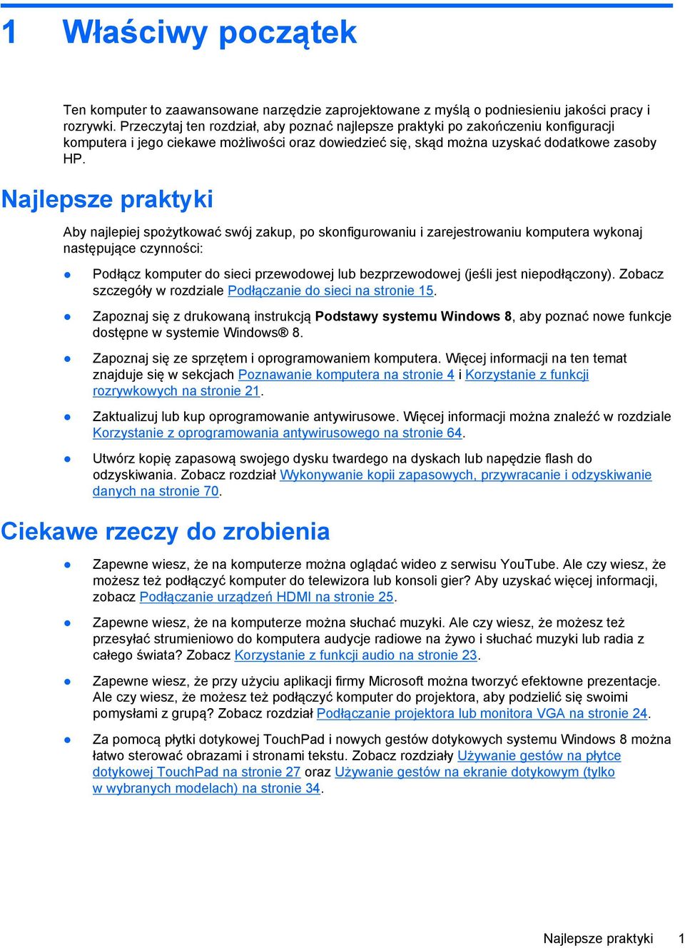 Najlepsze praktyki Aby najlepiej spożytkować swój zakup, po skonfigurowaniu i zarejestrowaniu komputera wykonaj następujące czynności: Podłącz komputer do sieci przewodowej lub bezprzewodowej (jeśli