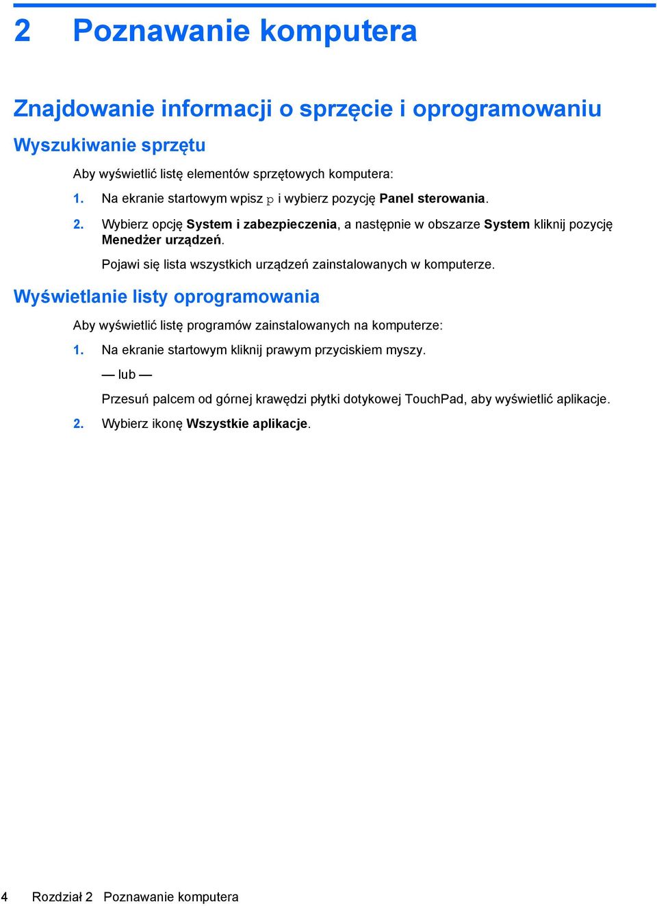 Pojawi się lista wszystkich urządzeń zainstalowanych w komputerze. Wyświetlanie listy oprogramowania Aby wyświetlić listę programów zainstalowanych na komputerze: 1.