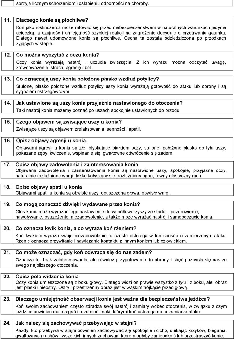 Dlatego nawet udomowione konie są płochliwe. Cecha ta została odziedziczona po przodkach żyjących w stepie. Co można wyczytać z oczu konia? Oczy konia wyrażają nastrój i uczucia zwierzęcia.