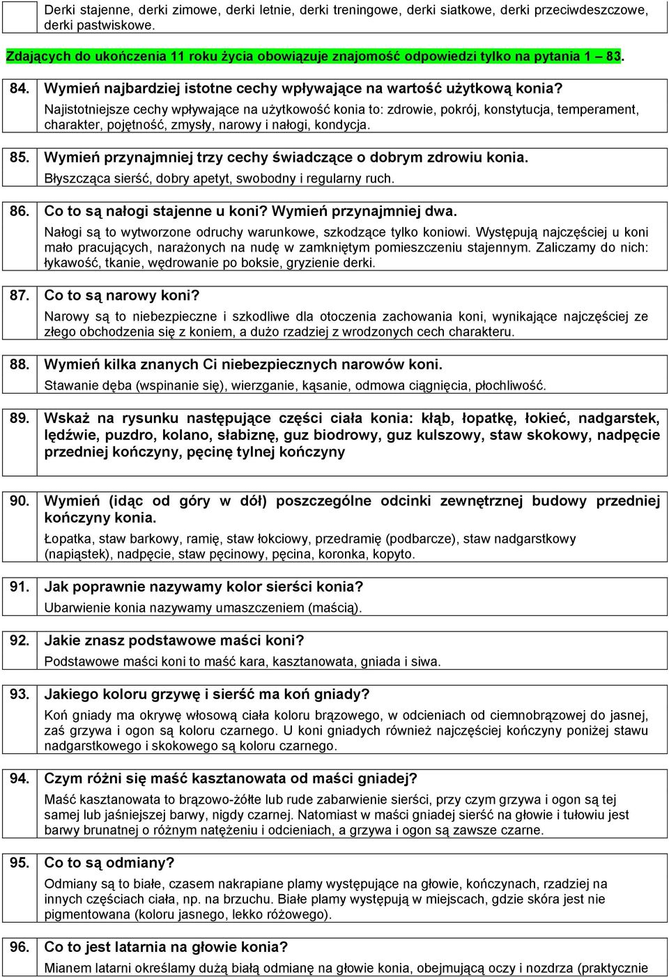 Najistotniejsze cechy wpływające na użytkowość konia to: zdrowie, pokrój, konstytucja, temperament, charakter, pojętność, zmysły, narowy i nałogi, kondycja.