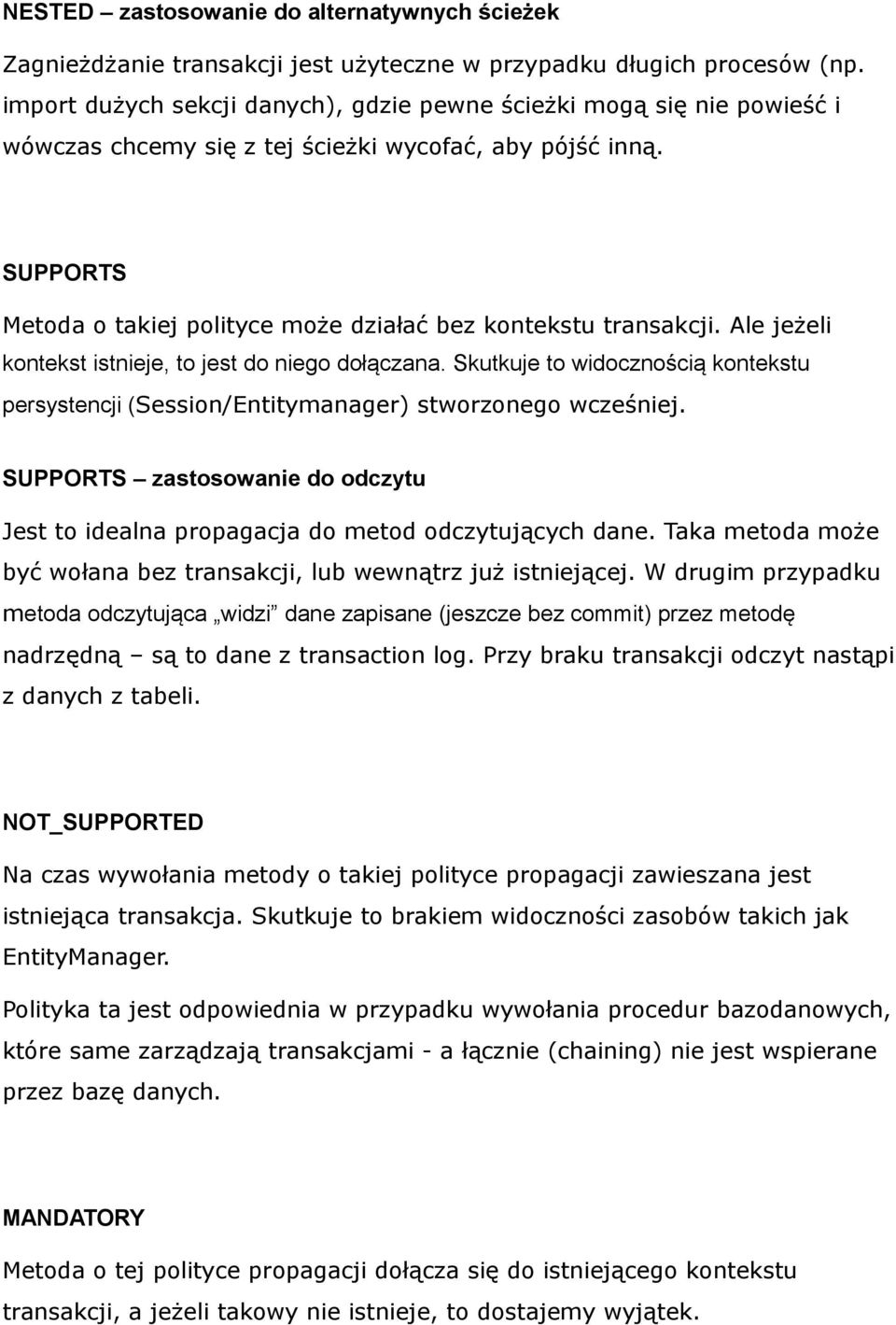 SUPPORTS Metoda o takiej polityce może działać bez kontekstu transakcji. Ale jeżeli kontekst istnieje, to jest do niego dołączana.