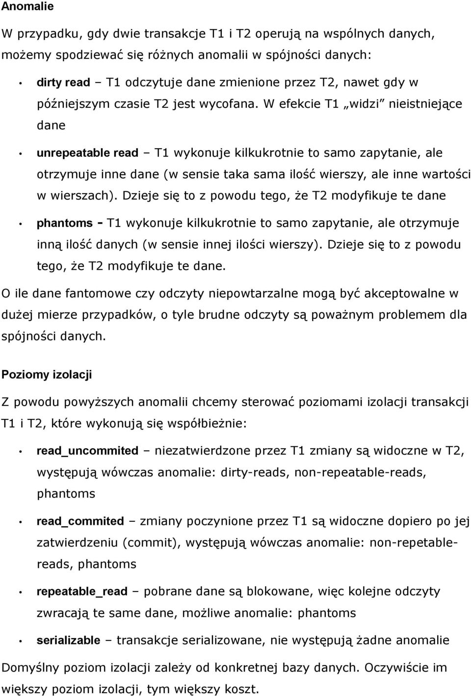 W efekcie T1 widzi nieistniejące dane unrepeatable read T1 wykonuje kilkukrotnie to samo zapytanie, ale otrzymuje inne dane (w sensie taka sama ilość wierszy, ale inne wartości w wierszach).