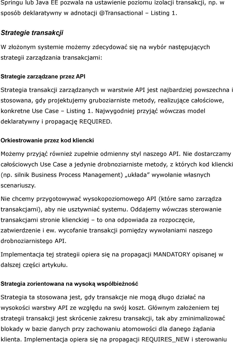 API jest najbardziej powszechna i stosowana, gdy projektujemy gruboziarniste metody, realizujące całościowe, konkretne Use Case Listing 1.