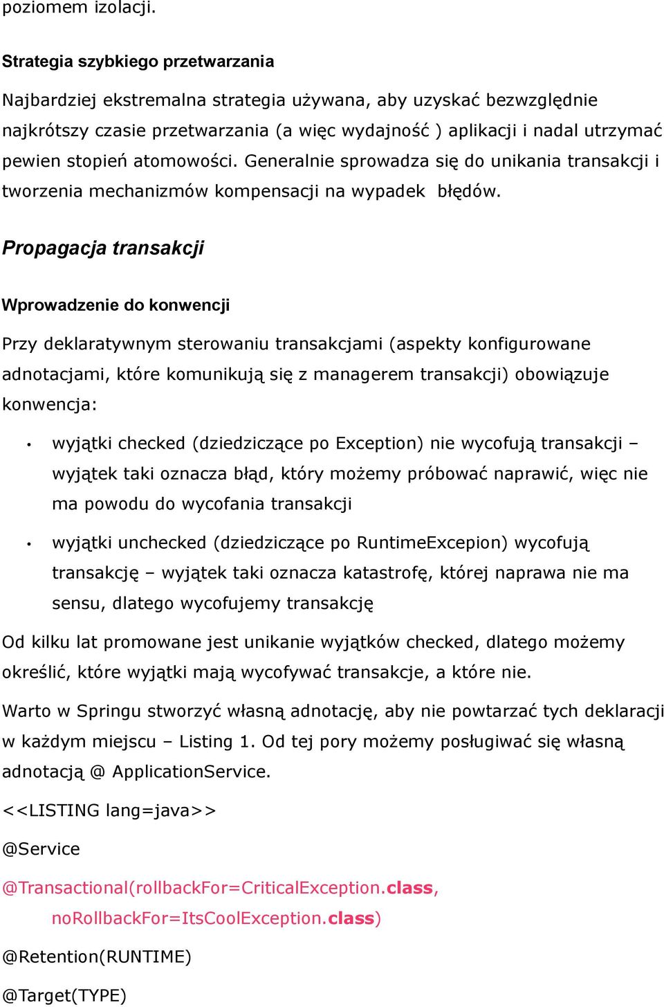 atomowości. Generalnie sprowadza się do unikania transakcji i tworzenia mechanizmów kompensacji na wypadek błędów.