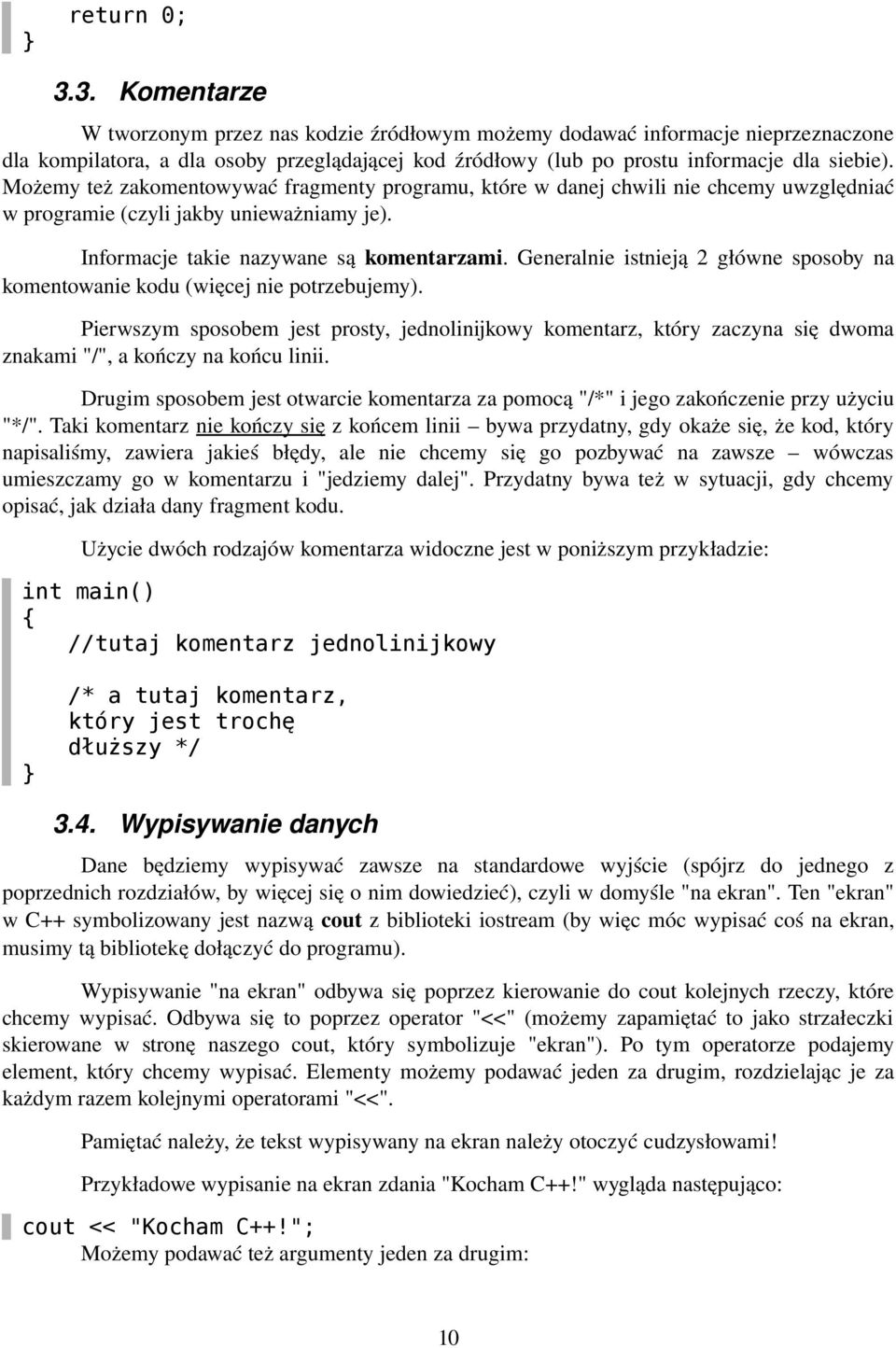 Generalnie istnieją 2 główne sposoby na komentowanie kodu (więcej nie potrzebujemy).