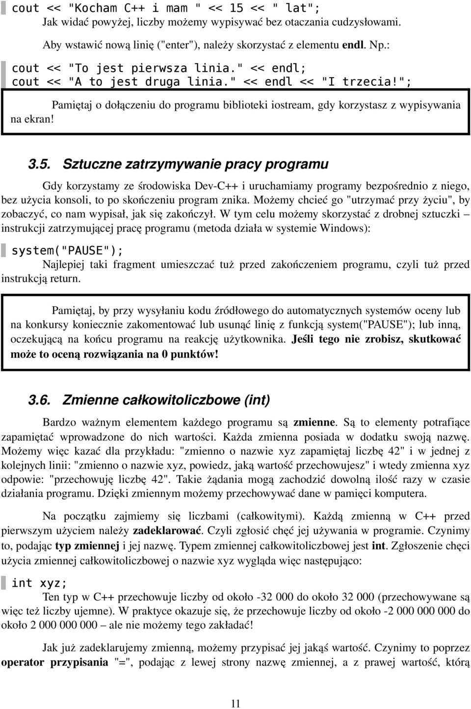 5. Sztuczne zatrzymywanie pracy programu Gdy korzystamy ze środowiska Dev C++ i uruchamiamy programy bezpośrednio z niego, bez użycia konsoli, to po skończeniu program znika.