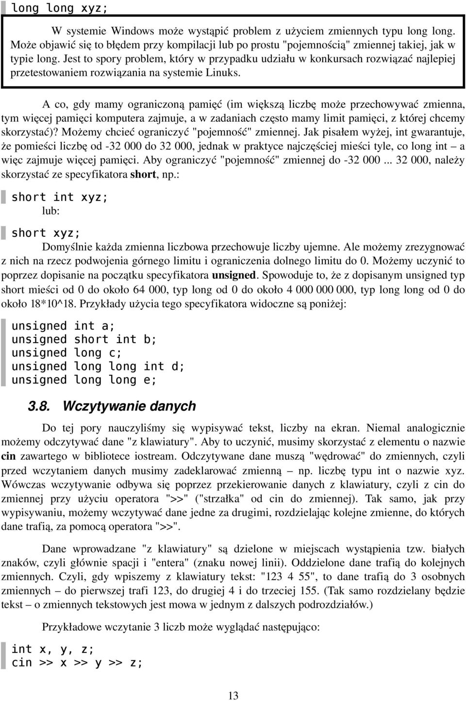 A co, gdy mamy ograniczoną pamięć (im większą liczbę może przechowywać zmienna, tym więcej pamięci komputera zajmuje, a w zadaniach często mamy limit pamięci, z której chcemy skorzystać)?