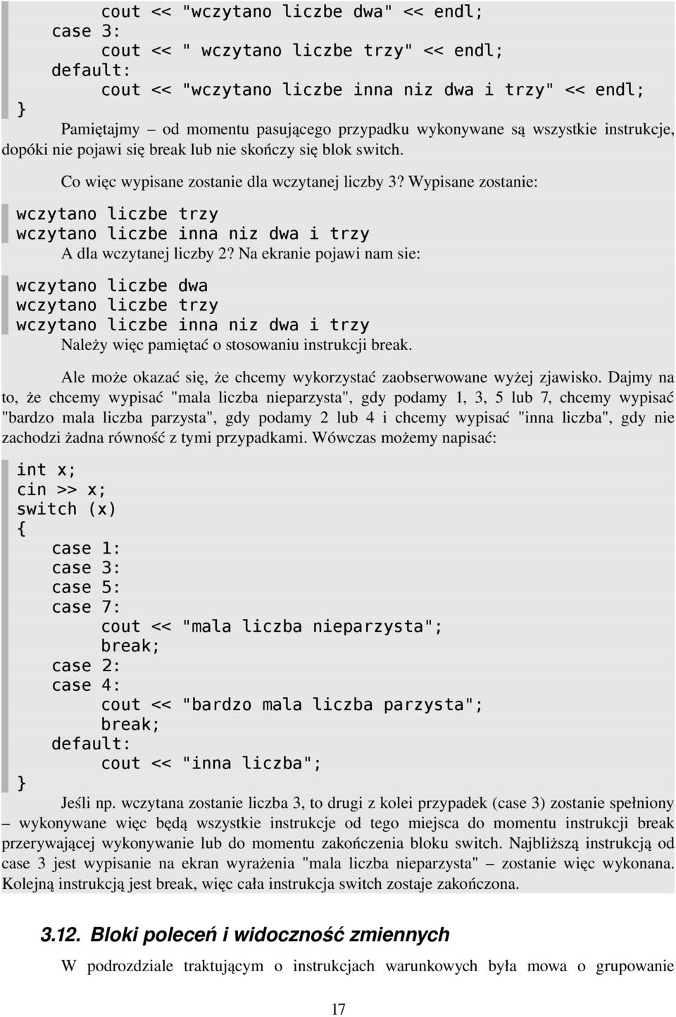 Wypisane zostanie: wczytano liczbe trzy wczytano liczbe inna niz dwa i trzy A dla wczytanej liczby 2?