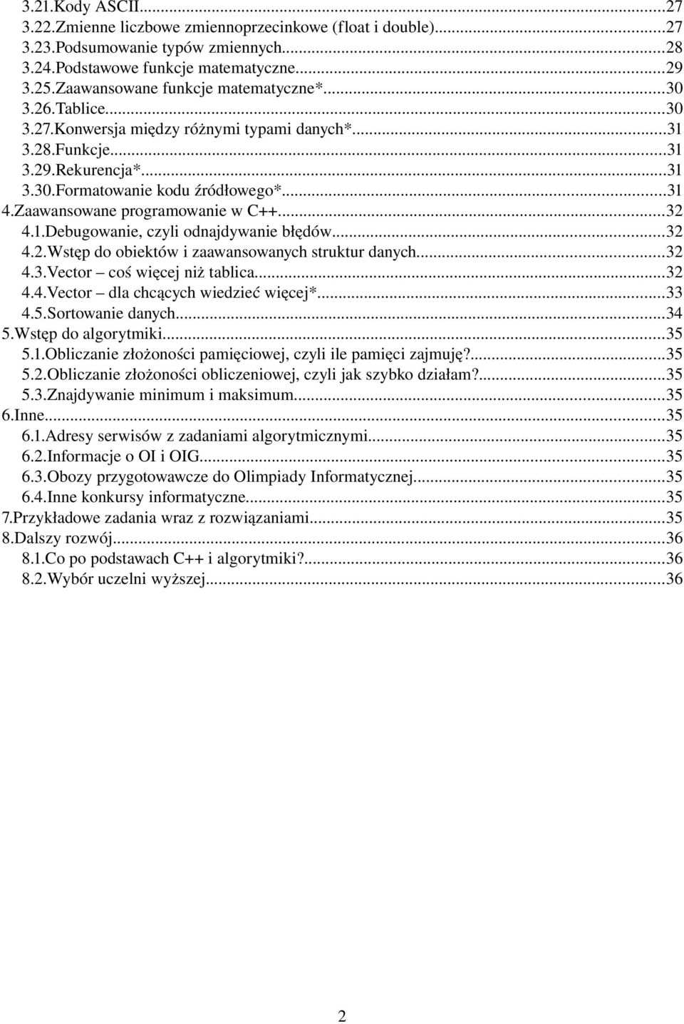 Zaawansowane programowanie w C++...32 4.1.Debugowanie, czyli odnajdywanie błędów...32 4.2.Wstęp do obiektów i zaawansowanych struktur danych...32 4.3.Vector coś więcej niż tablica...32 4.4.Vector dla chcących wiedzieć więcej*.