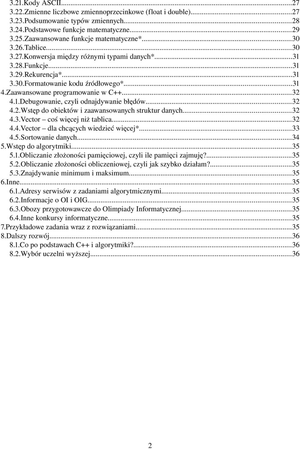 Zaawansowane programowanie w C++...32 4.1.Debugowanie, czyli odnajdywanie błędów...32 4.2.Wstęp do obiektów i zaawansowanych struktur danych...32 4.3.Vector coś więcej niż tablica...32 4.4.Vector dla chcących wiedzieć więcej*.