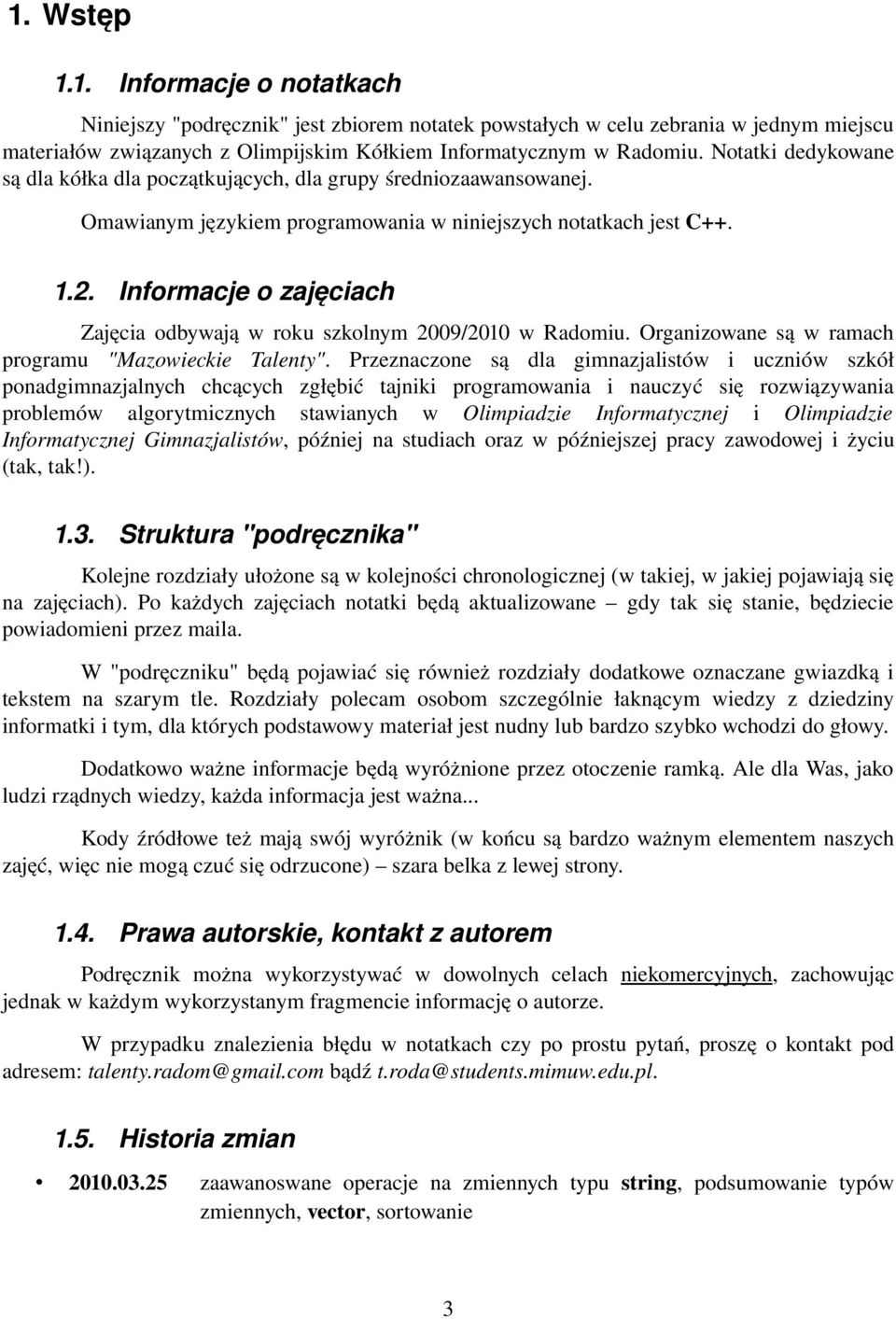 Informacje o zajęciach Zajęcia odbywają w roku szkolnym 2009/2010 w Radomiu. Organizowane są w ramach programu "Mazowieckie Talenty".