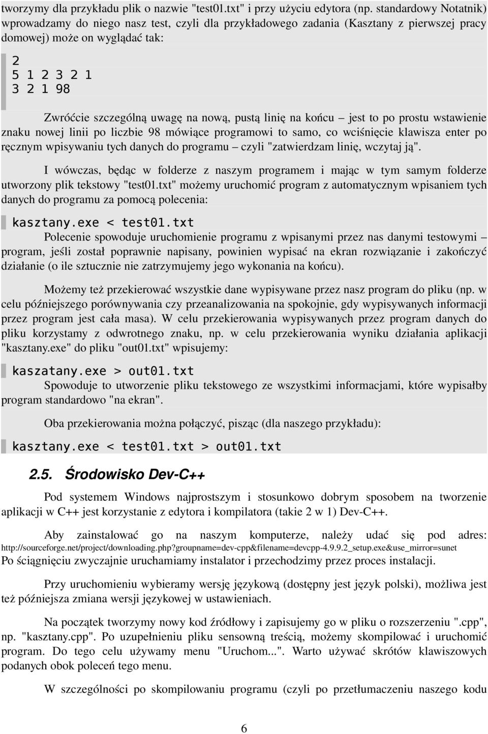 nową, pustą linię na końcu jest to po prostu wstawienie znaku nowej linii po liczbie 98 mówiące programowi to samo, co wciśnięcie klawisza enter po ręcznym wpisywaniu tych danych do programu czyli