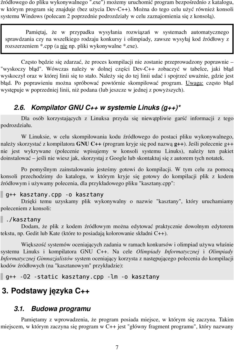 Pamiętaj, że w przypadku wysyłania rozwiązań w systemach automatycznego sprawdzania czy na wszelkiego rodzaju konkursy i olimpiady, zawsze wysyłaj kod źródłowy z rozszerzeniem *.cpp (a nie np.