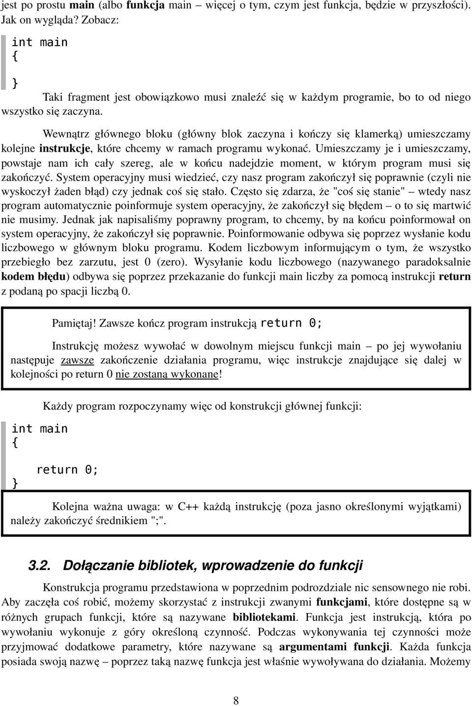Wewnątrz głównego bloku (główny blok zaczyna i kończy się klamerką) umieszczamy kolejne instrukcje, które chcemy w ramach programu wykonać.