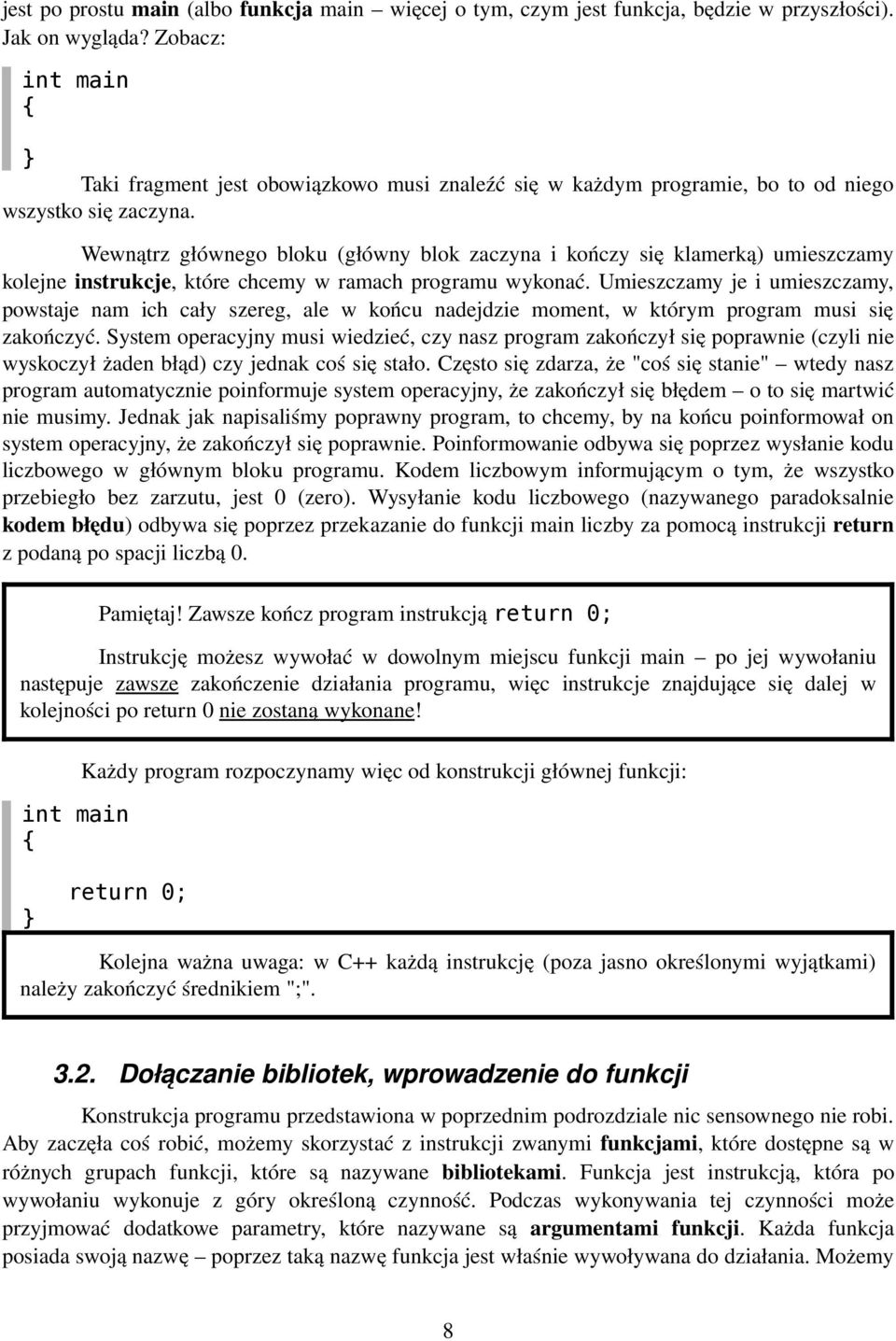 Wewnątrz głównego bloku (główny blok zaczyna i kończy się klamerką) umieszczamy kolejne instrukcje, które chcemy w ramach programu wykonać.