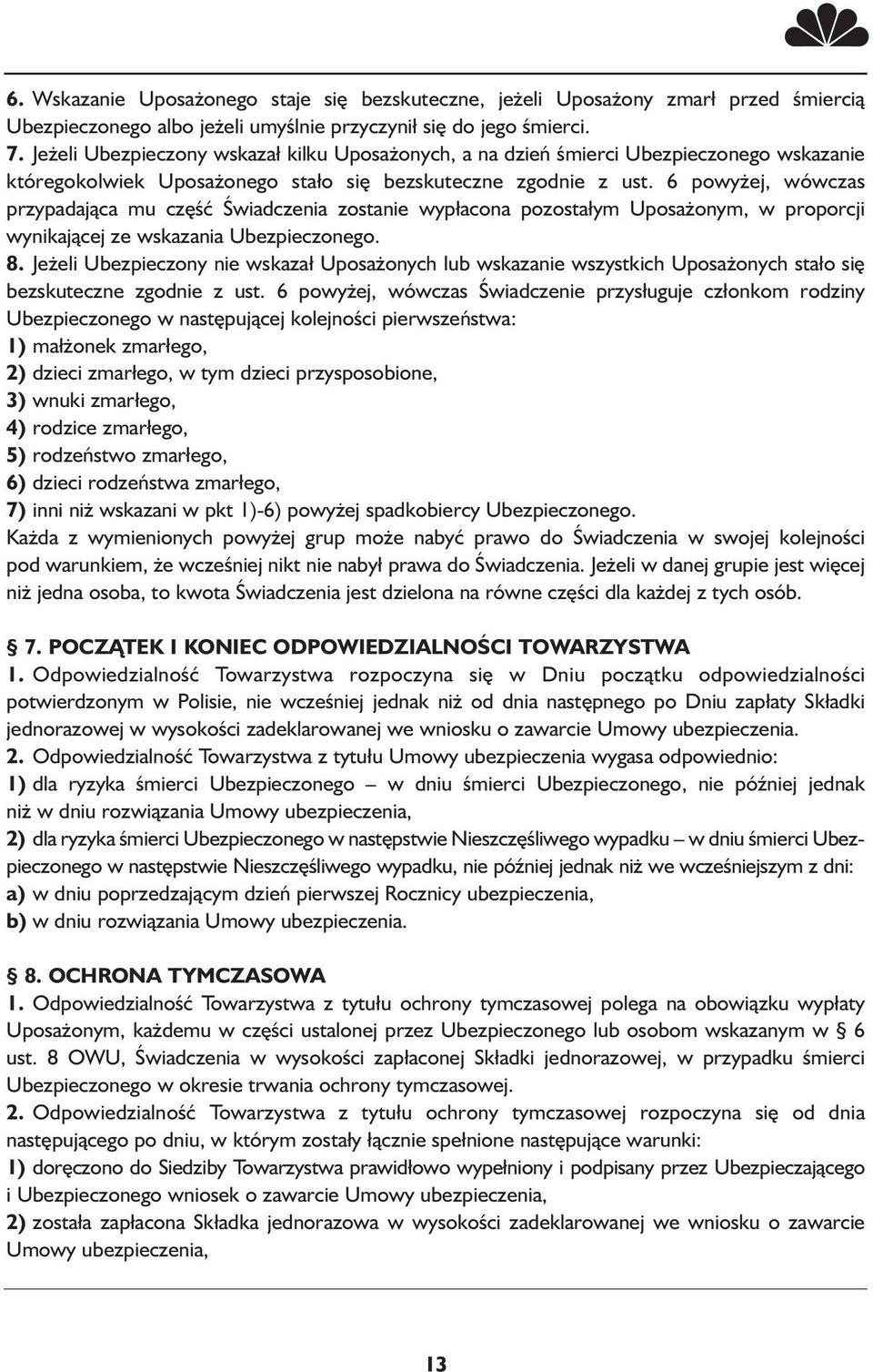 6 powyżej, wówczas przypadająca mu część Świadczenia zostanie wypłacona pozostałym Uposażonym, w proporcji wynikającej ze wskazania Ubezpieczonego. 8.