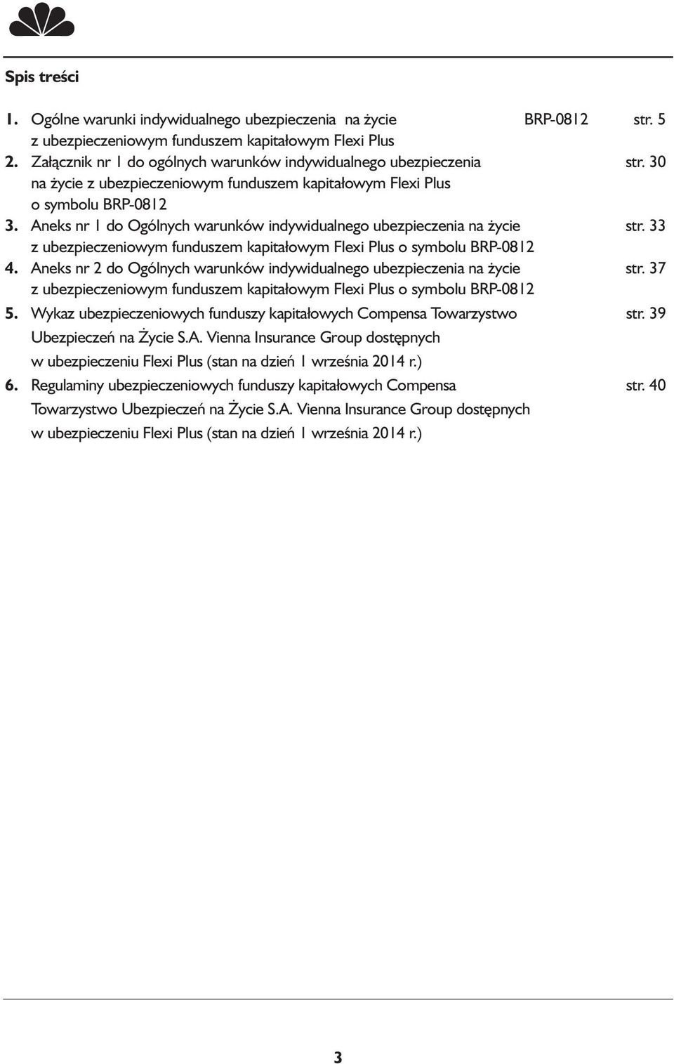 Aneks nr 1 do Ogólnych warunków indywidualnego ubezpieczenia na życie str. 33 z ubezpieczeniowym funduszem kapitałowym Flexi Plus o symbolu BRP-0812 4.