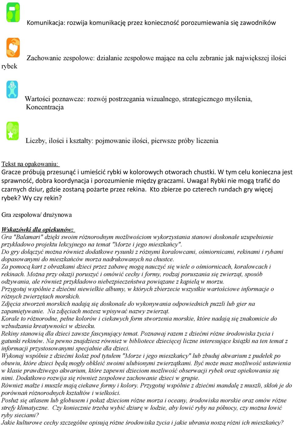 rybki w kolorowych otworach chustki. W tym celu konieczna jest sprawność, dobra koordynacja i porozumienie między graczami. Uwaga!