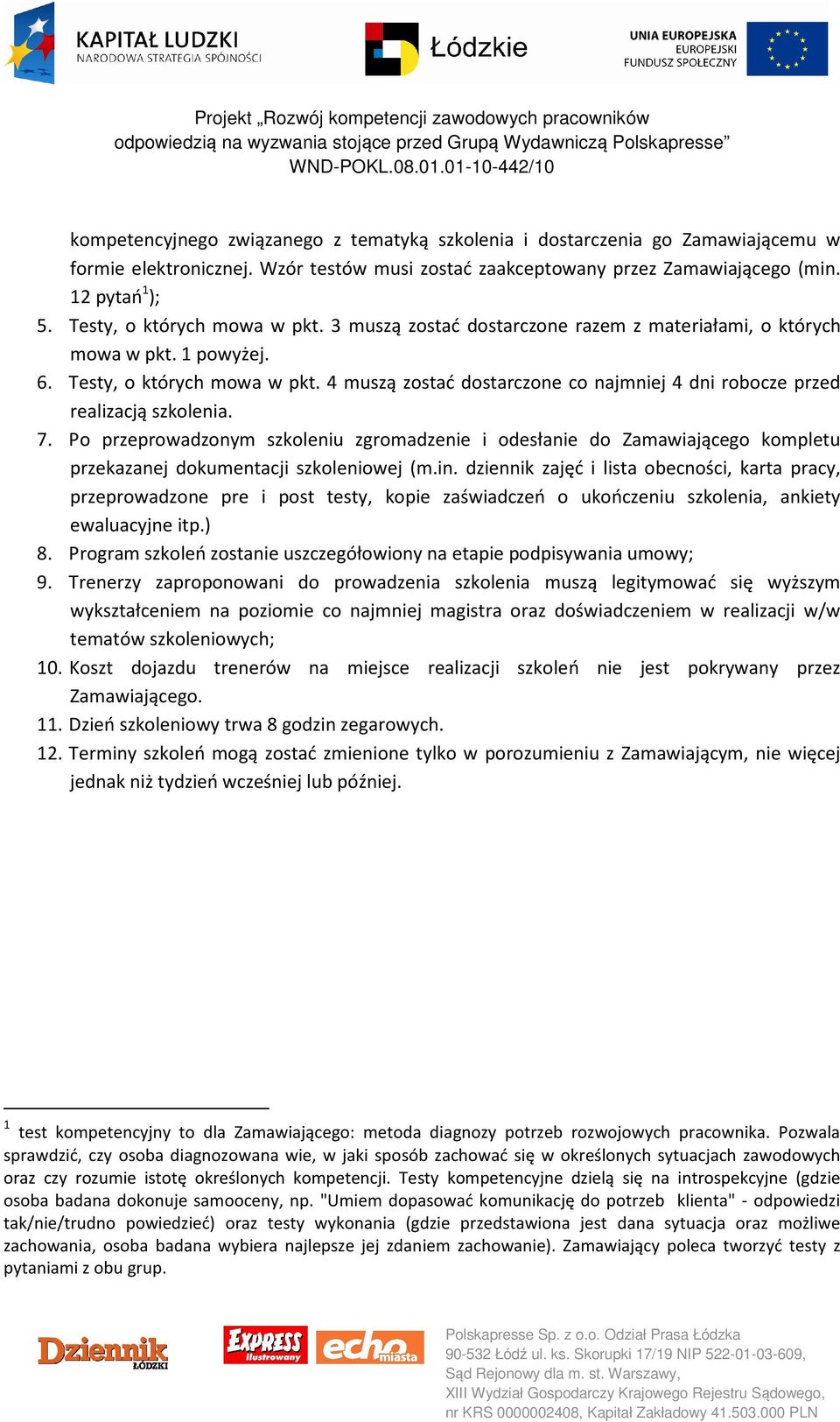 4 muszą zostać dostarczone co najmniej 4 dni robocze przed realizacją szkolenia. 7.