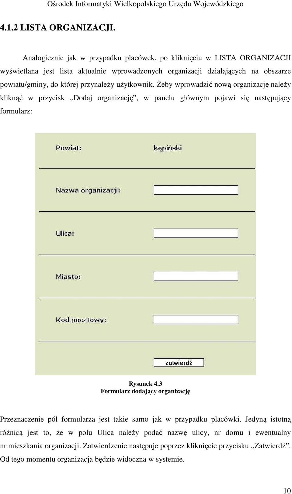 której przynaleŝy uŝytkownik. śeby wprowadzić nową organizację naleŝy kliknąć w przycisk Dodaj organizację, w panelu głównym pojawi się następujący formularz: Rysunek 4.