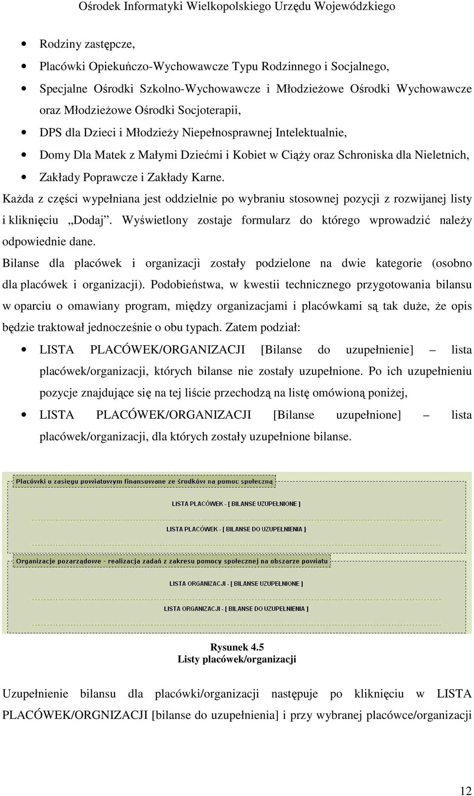 KaŜda z części wypełniana jest oddzielnie po wybraniu stosownej pozycji z rozwijanej listy i kliknięciu Dodaj. Wyświetlony zostaje formularz do którego wprowadzić naleŝy odpowiednie dane.