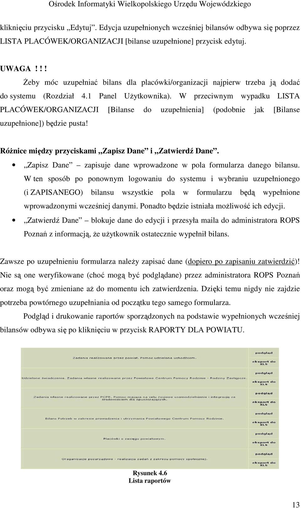 W przeciwnym wypadku LISTA PLACÓWEK/ORGANIZACJI [Bilanse do uzupełnienia] (podobnie jak [Bilanse uzupełnione]) będzie pusta! RóŜnice między przyciskami Zapisz Dane i Zatwierdź Dane.