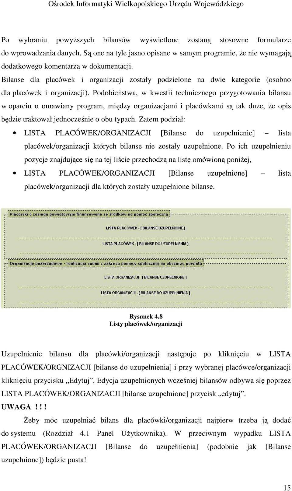 Podobieństwa, w kwestii technicznego przygotowania bilansu w oparciu o omawiany program, między organizacjami i placówkami są tak duŝe, Ŝe opis będzie traktował jednocześnie o obu typach.