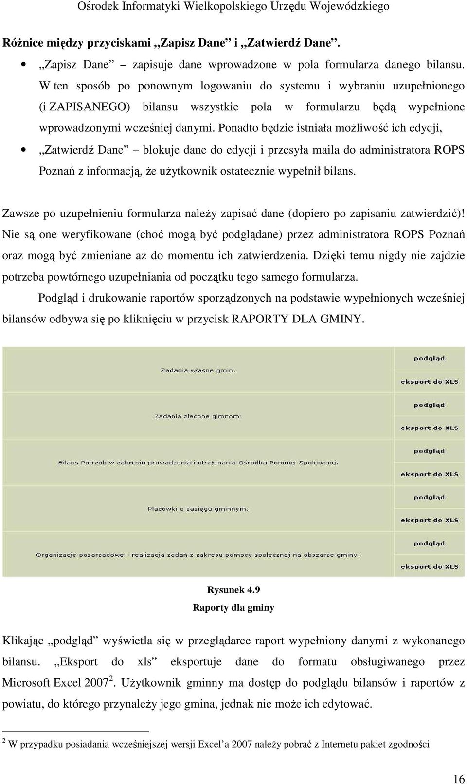 Ponadto będzie istniała moŝliwość ich edycji, Zatwierdź Dane blokuje dane do edycji i przesyła maila do administratora ROPS Poznań z informacją, Ŝe uŝytkownik ostatecznie wypełnił bilans.