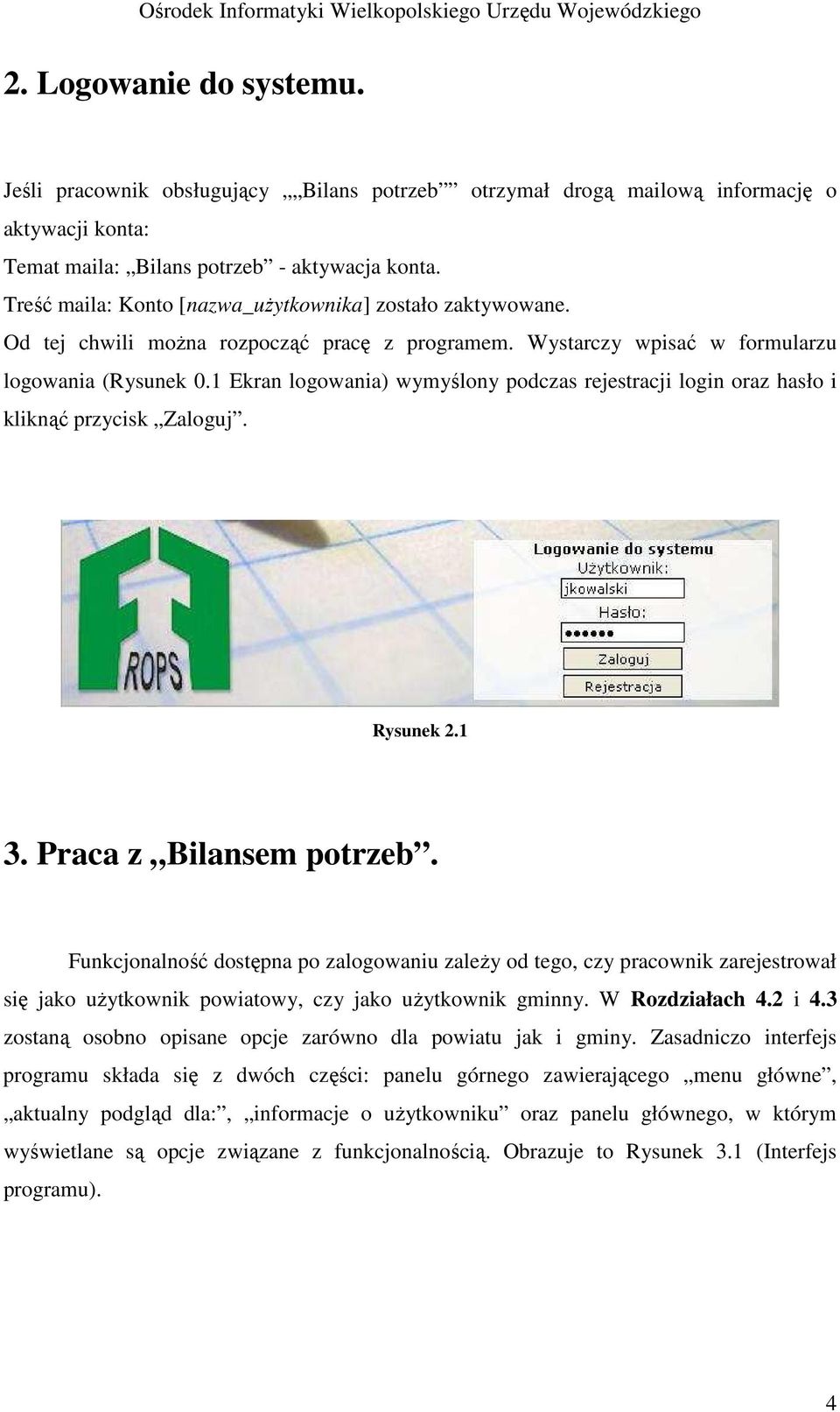 1 Ekran logowania) wymyślony podczas rejestracji login oraz hasło i kliknąć przycisk Zaloguj. Rysunek 2.1 3. Praca z Bilansem potrzeb.