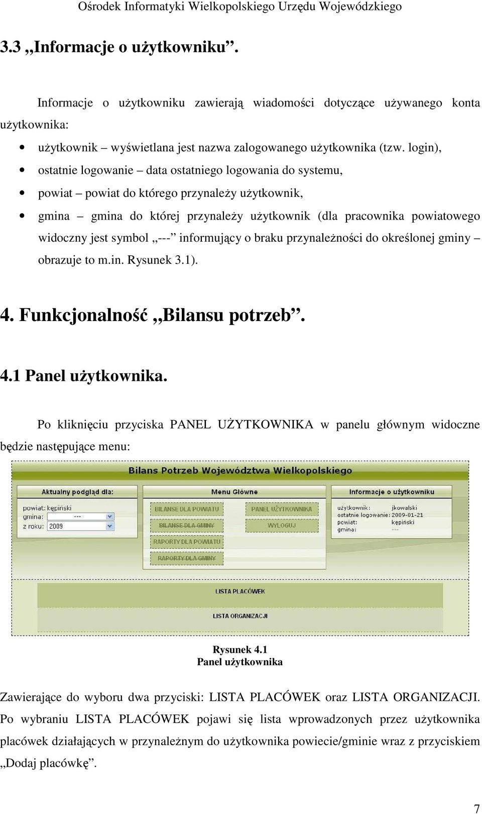 symbol --- informujący o braku przynaleŝności do określonej gminy obrazuje to m.in. Rysunek 3.1). 4. Funkcjonalność Bilansu potrzeb. 4.1 Panel uŝytkownika.