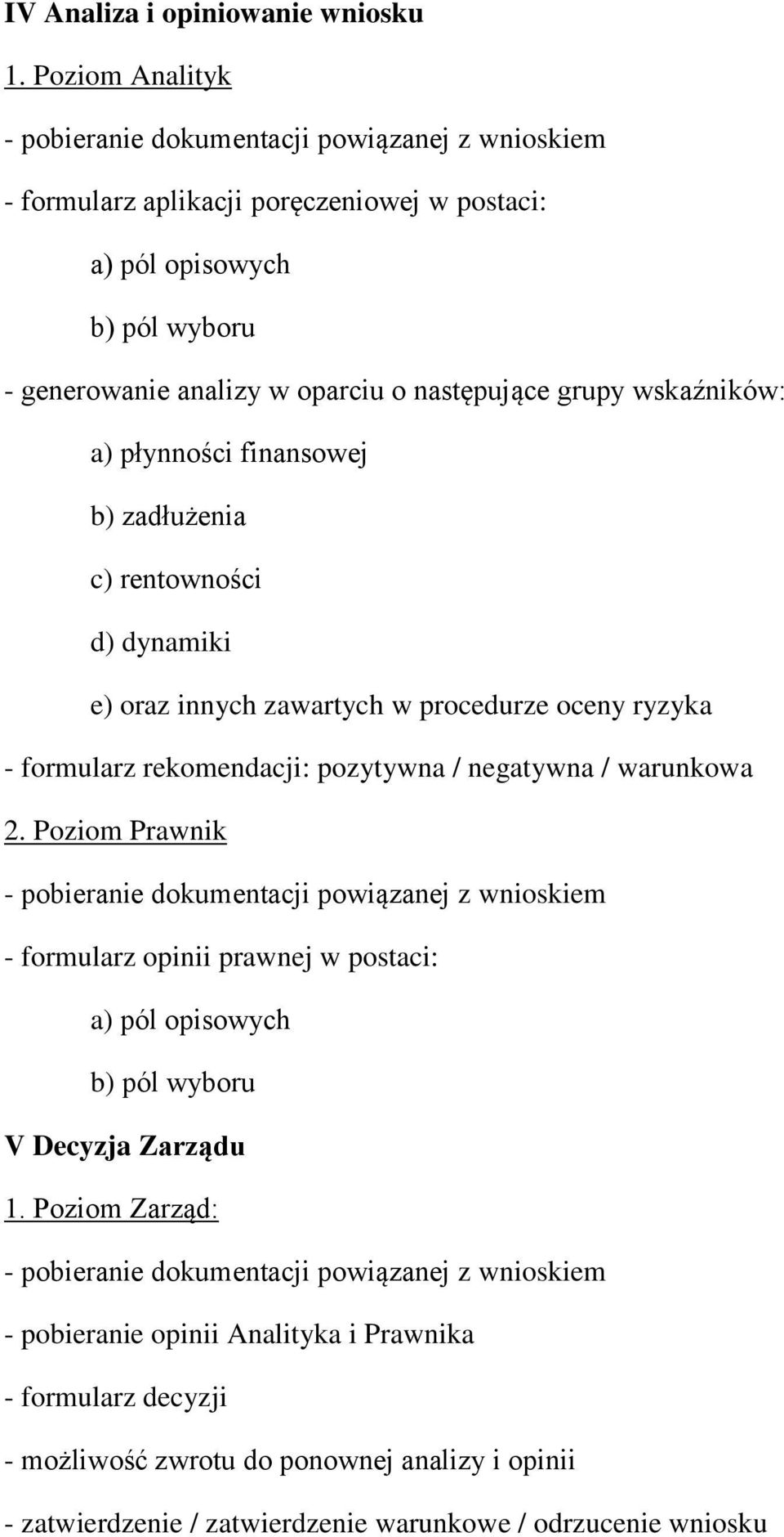 płynności finansowej b) zadłużenia c) rentowności d) dynamiki e) oraz innych zawartych w procedurze oceny ryzyka - formularz rekomendacji: pozytywna / negatywna /