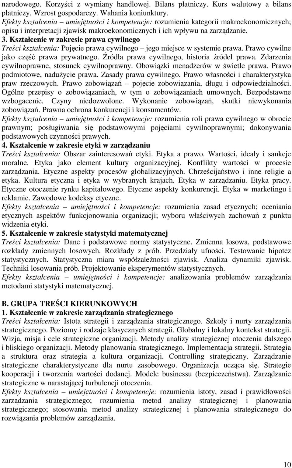 Kształcenie w zakresie prawa cywilnego Treci kształcenia: Pojcie prawa cywilnego jego miejsce w systemie prawa. Prawo cywilne jako cz prawa prywatnego. ródła prawa cywilnego, historia ródeł prawa.