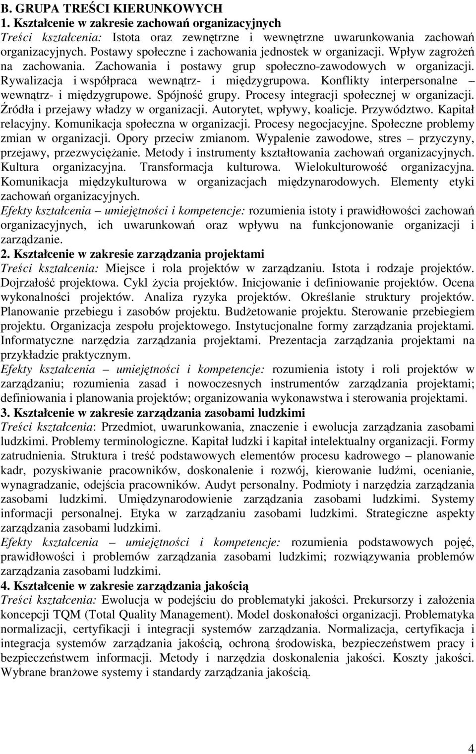 Konflikty interpersonalne wewntrz- i midzygrupowe. Spójno grupy. Procesy integracji społecznej w organizacji. ródła i przejawy władzy w organizacji. Autorytet, wpływy, koalicje. Przywództwo.