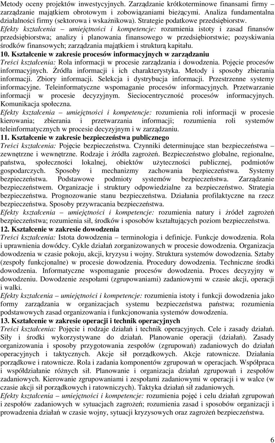 Efekty kształcenia umiejtnoci i kompetencje: rozumienia istoty i zasad finansów przedsibiorstwa; analizy i planowania finansowego w przedsibiorstwie; pozyskiwania rodków finansowych; zarzdzania