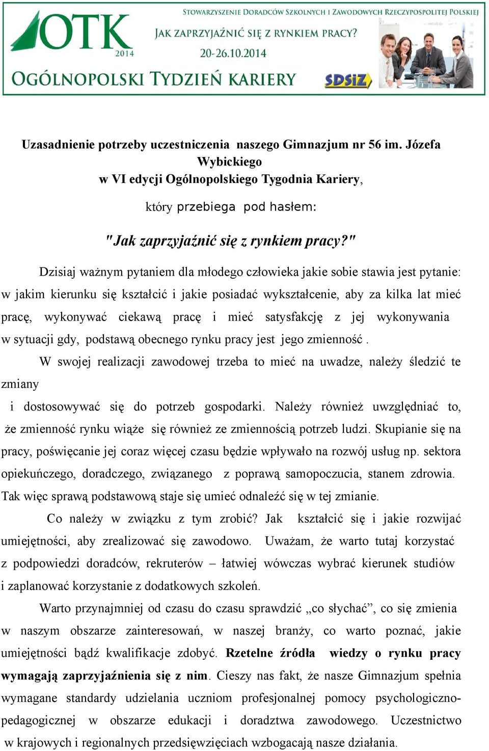 mieć satysfakcję z jej wykonywania w sytuacji gdy, podstawą obecnego rynku pracy jest jego zmienność.