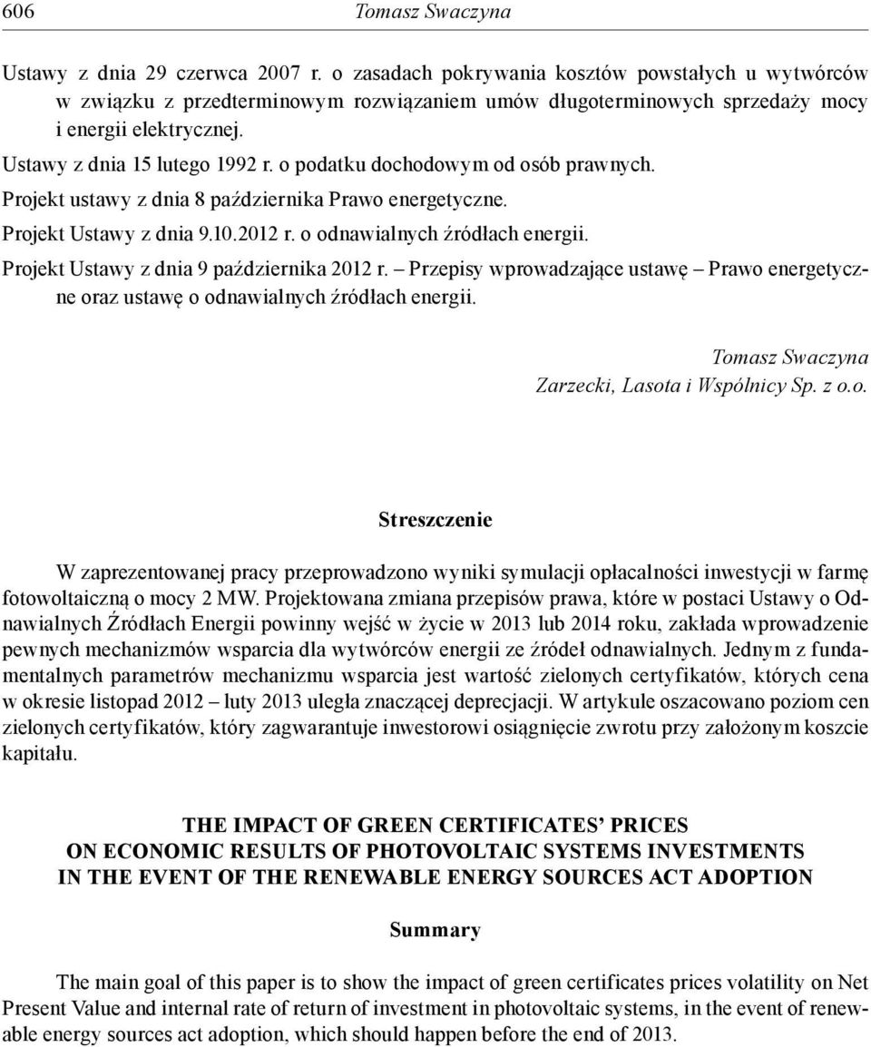 o podatku dochodowym od osób prawnych. Projekt ustawy z dnia 8 października Prawo energetyczne. Projekt Ustawy z dnia 9.10.2012 r. o odnawialnych źródłach energii.