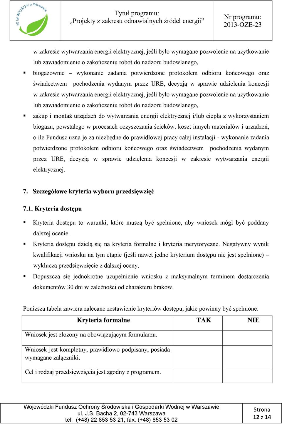 użytkowanie lub zawiadomienie o zakończeniu robót do nadzoru budowlanego, zakup i montaż urządzeń do wytwarzania energii elektrycznej i/lub ciepła z wykorzystaniem biogazu, powstałego w procesach