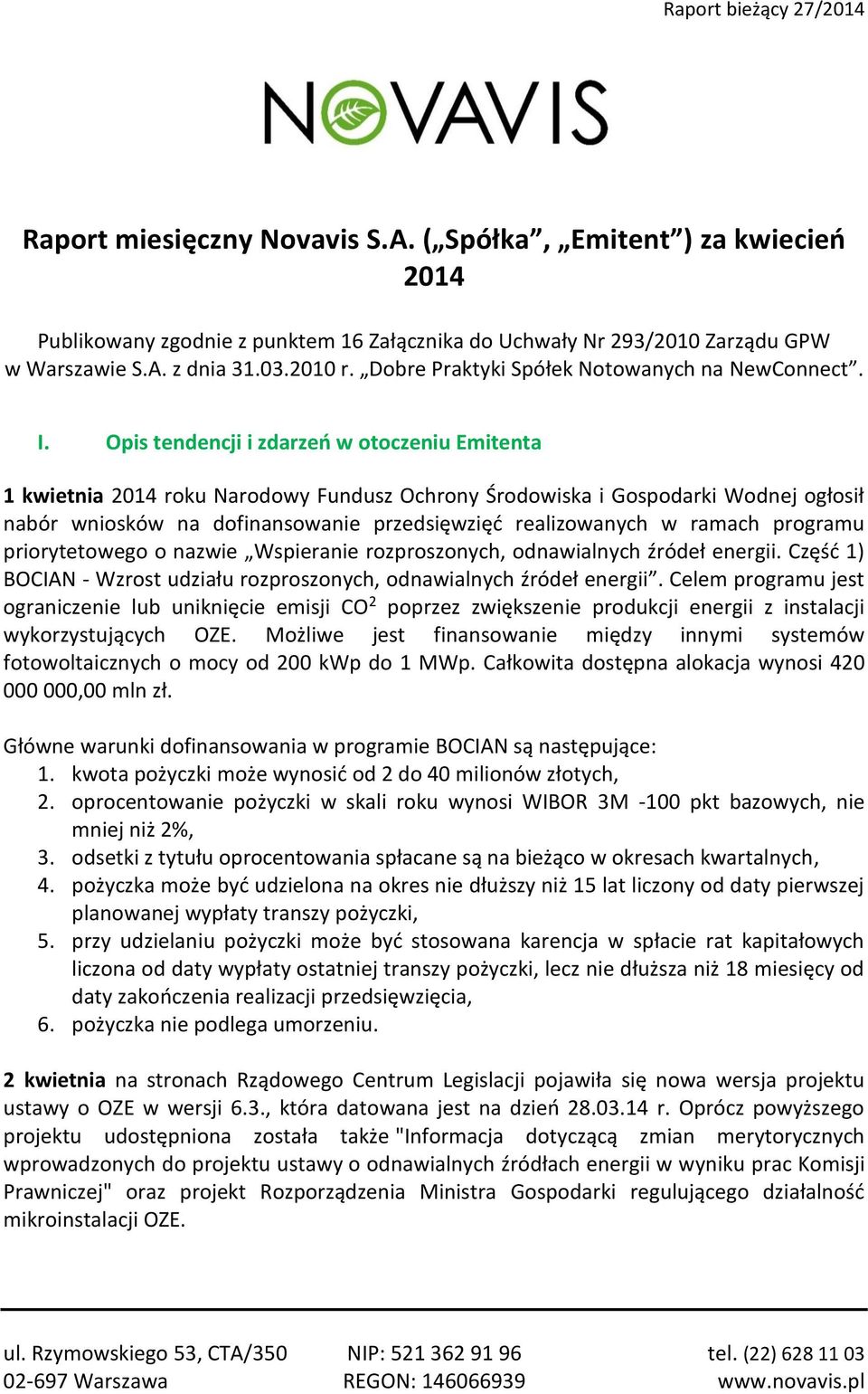 Opis tendencji i zdarzeń w otoczeniu Emitenta 1 kwietnia 2014 roku Narodowy Fundusz Ochrony Środowiska i Gospodarki Wodnej ogłosił nabór wniosków na dofinansowanie przedsięwzięć realizowanych w