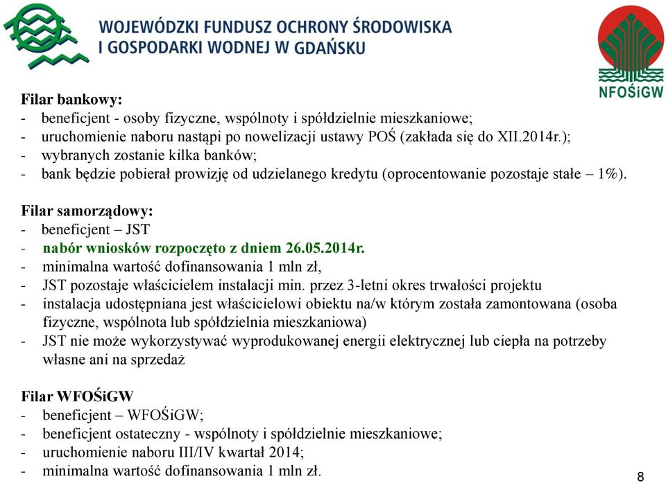 Filar samorządowy: - beneficjent JST - nabór wniosków rozpoczęto z dniem 26.05.2014r. - minimalna wartość dofinansowania 1 mln zł, - JST pozostaje właścicielem instalacji min.