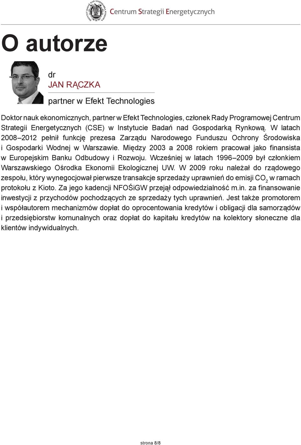 Między 2003 a 2008 rokiem pracował jako finansista w Europejskim Banku Odbudowy i Rozwoju. Wcześniej w latach 1996 2009 był członkiem Warszawskiego Ośrodka Ekonomii Ekologicznej UW.