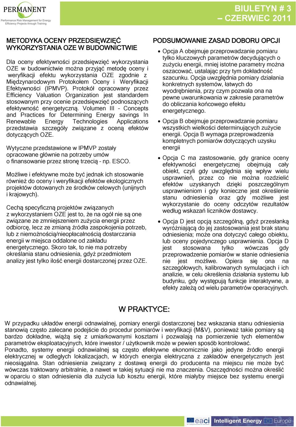 Protokół opracowany przez Efficiency Valuation Organization jest standardem stosowanym przy ocenie przedsięwzięć podnoszących efektywność energetyczną.