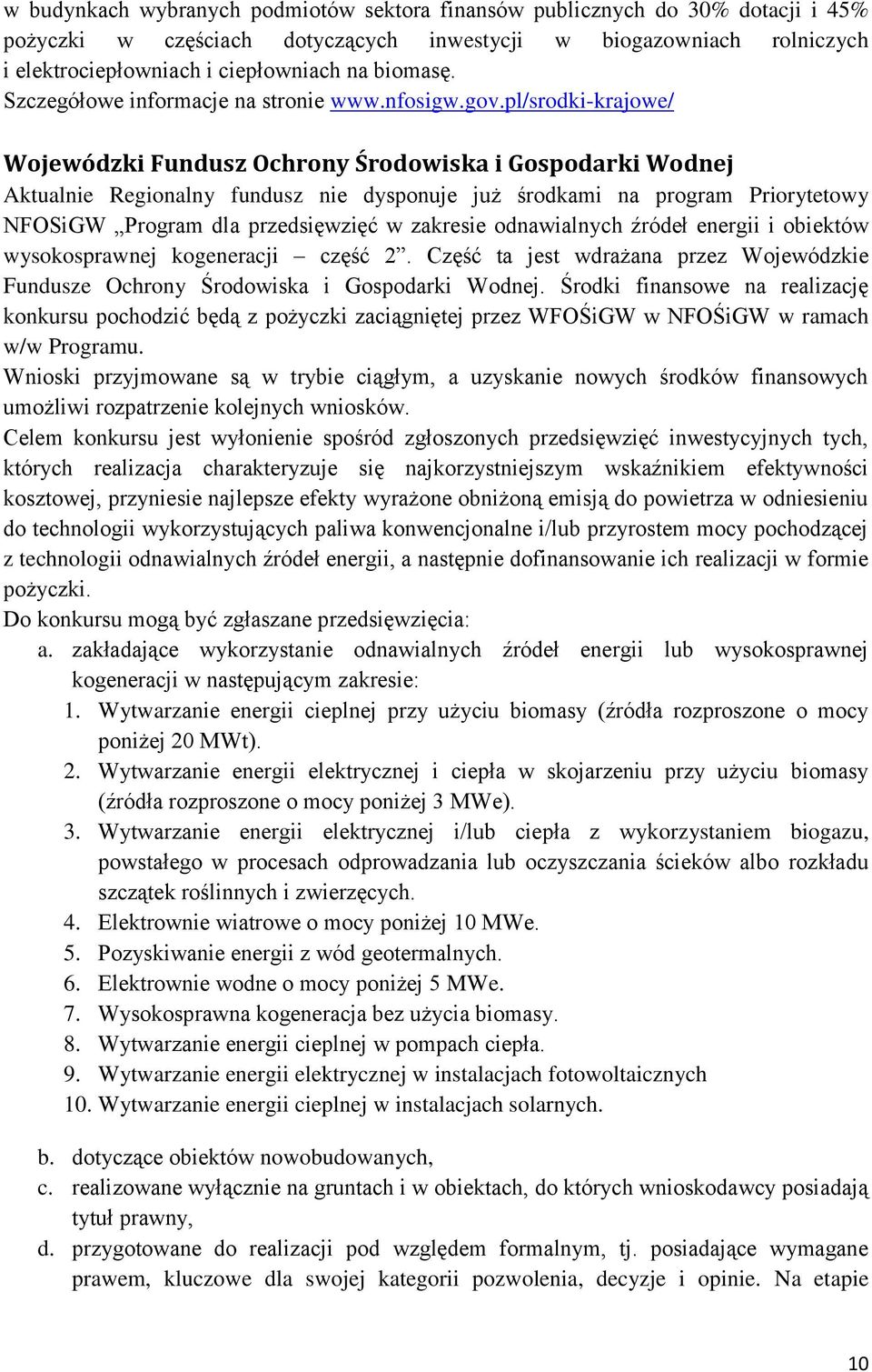 pl/srodki-krajowe/ Wojewódzki Fundusz Ochrony Środowiska i Gospodarki Wodnej Aktualnie Regionalny fundusz nie dysponuje już środkami na program Priorytetowy NFOSiGW Program dla przedsięwzięć w