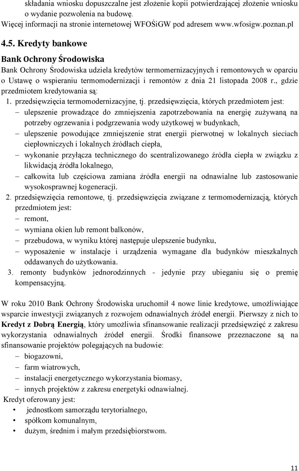 Kredyty bankowe Bank Ochrony Środowiska Bank Ochrony Środowiska udziela kredytów termomernizacyjnych i remontowych w oparciu o Ustawę o wspieraniu termomodernizacji i remontów z dnia 21 listopada