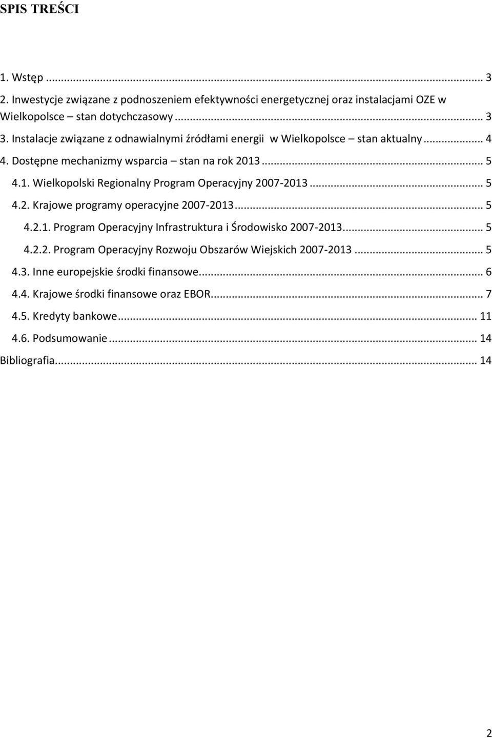 ... 5 4.1. Wielkopolski Regionalny Program Operacyjny 2007-2013... 5 4.2. Krajowe programy operacyjne 2007-2013... 5 4.2.1. Program Operacyjny Infrastruktura i Środowisko 2007-2013.