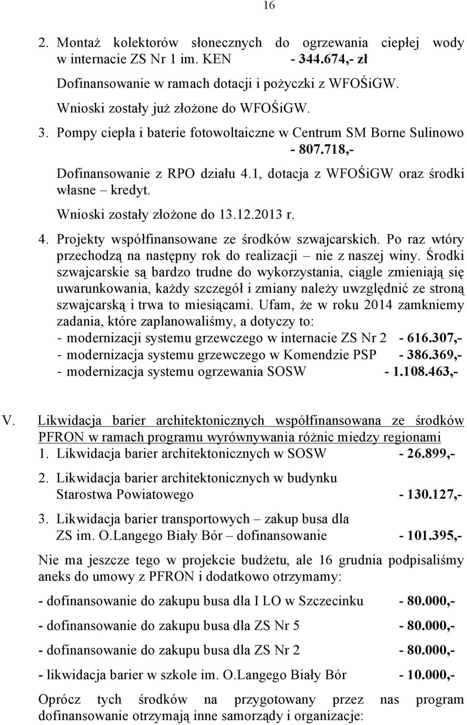 4. Projekty współfinansowane ze środków szwajcarskich. Po raz wtóry przechodzą na następny rok do realizacji nie z naszej winy.