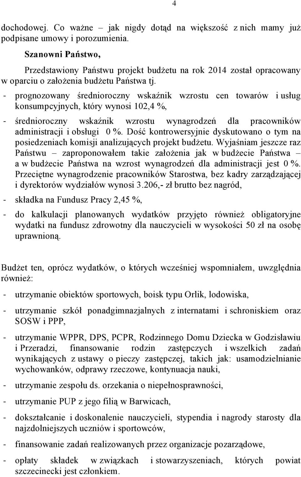 - prognozowany średnioroczny wskaźnik wzrostu cen towarów i usług konsumpcyjnych, który wynosi 102,4 %, - średnioroczny wskaźnik wzrostu wynagrodzeń dla pracowników administracji i obsługi 0 %.