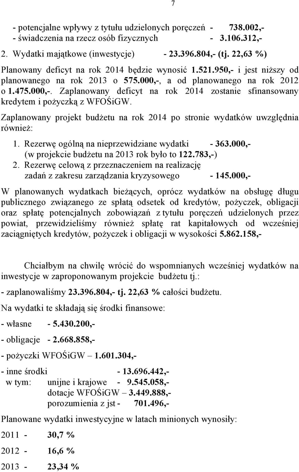 a od planowanego na rok 2012 o 1.475.000,-. Zaplanowany deficyt na rok 2014 zostanie sfinansowany kredytem i pożyczką z WFOŚiGW.